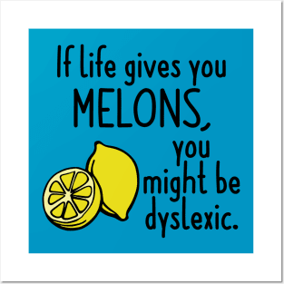 If Life Gives You Melons, You Might Be Dyslexic Posters and Art